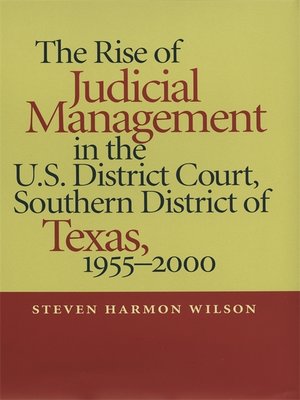 cover image of The Rise of Judicial Management in the U.S. District Court, Southern District of Texas, 1955–2000